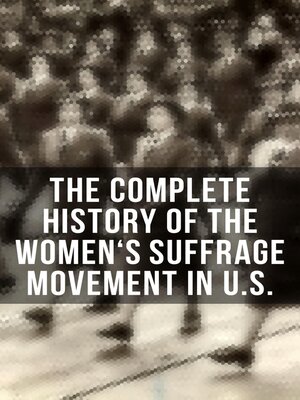 cover image of The Complete History of the Women's Suffrage Movement in U.S.